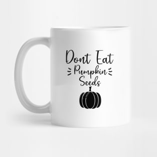 Don't Eat Pumpkin Seeds - Funny Halloween Maternity Pregnancy Mug